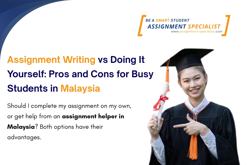Assignment Writing vs Doing It Yourself: Pros and Cons for Busy Students in Malaysia